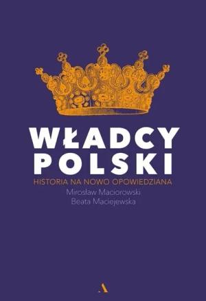 Władcy Polski - B. Maciejewska, M. Maciorowski