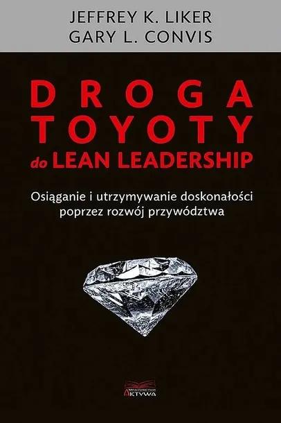 DROGA TOYOTY DO LEAN LEADERSHIP - Jeffrey K. Liker,Gary L. Convis
