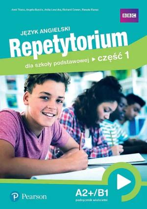 JĘZYK ANGIELSKI. REPETYTORIUM DLA SZKOŁY PODSTAWOWEJ. CZĘŚĆ 1. A2+/B1. PODRĘCZNIK - Arek Tkacz, Angela Bandis,Anita Lewicka, Richard Cowen,Renata Ran
