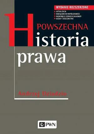 POWSZECHNA HISTORIA PRAWA. WYDANIE ROZSZERZONE - Andrzej Dziadzio