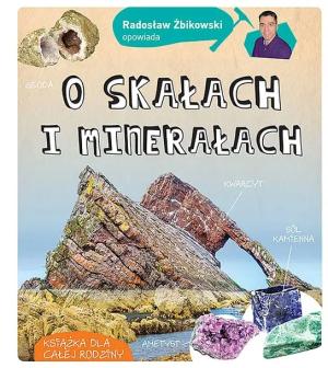 RADOSŁAW ŻBIKOWSKI OPOWIADA O SKAŁACH I MINERAŁACH WYD. 2022 - Radosław Żbikowski