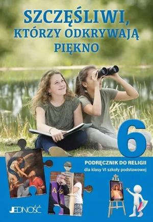 Szczęśliwi którzy odkrywają piękno kl.6 Podręcznik JEDNOSC 2026